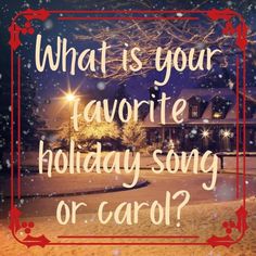 the words what is your favorite holiday song or carol? in front of a snowy scene