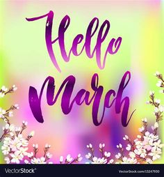 the words hello march are painted on a colorful background with white flowers and branches in purple