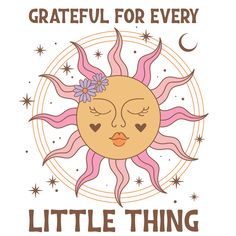 a cartoon sun with the words grateful for every little thing