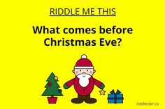 a cartoon santa clause standing next to a christmas tree with presents on it and the caption riddle me this what comes before christmas eve?