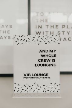 a sign that says and my whole crew is lounging vib lounge very important baby