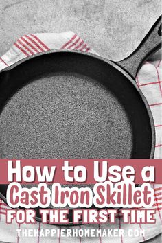 a cast iron skillet with the title how to use a cast iron skillet for the first time