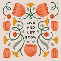 the words live and let grow are surrounded by orange flowers on a light pink background