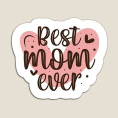 the best mom ever sticker is shown in pink and brown on a white background