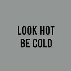 the words look hot be cold on a gray background