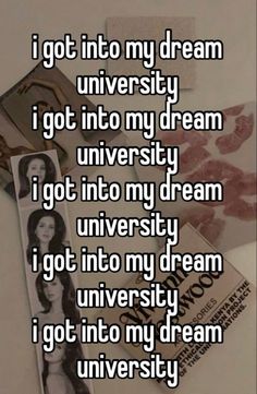 an image with the words i got into my dream university