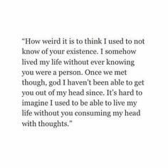 an image with the words, how weird is to think i used to not know if you