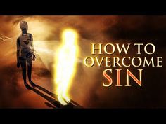 a man standing in front of a fire with the words how to overcome sin