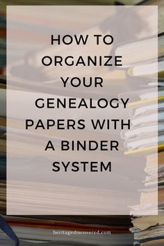 a pile of books with the title how to organize your genealy papers with a binder system