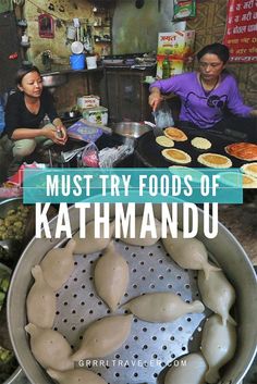 two women preparing food in a kitchen with the words must try foods of kalthmandu