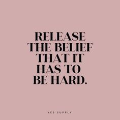 a quote that says, release the bellf that it has to be hard yes supply