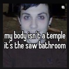 a man with the words my body isn't a temple it's the saw bathroom