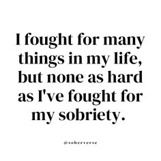 a quote that says, i fought for many things in my life, but none as hard