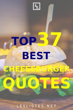 a cheeseburger sitting on top of a wooden table with the words'best cheeseburger quotes '