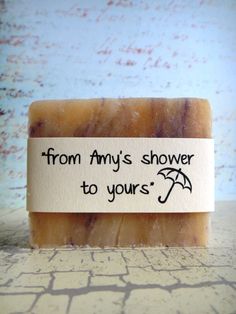 a soap bar with the words from my's shower to yours on it