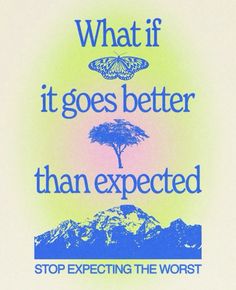 a poster with an image of a tree and a butterfly on it that says, what if it goes better than expected stop expecting the worst