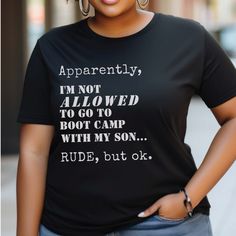 a woman wearing a t - shirt that says apparently, i'm not allowed to go to boot camp with my son rude