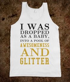 Awesomeness and Glitter tank top tshirt  t shirt tee. I totally want this shirt! Pitch Perfect, Quote Tees, The Perfect Guy, I Love Music, Pick Up Lines, Britney Spears, New Age