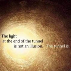 Tunnel Quotes, Holographic Universe, Get Over Your Ex, Light Tunnel, Inspirational Quotes From Books, Spiritual Realm, Light Quotes, Teen Quotes, Best Love Quotes