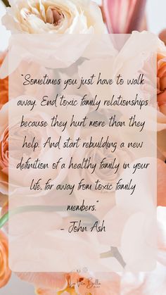 “Sometimes you just have to walk away. End toxic family relationships because they hurt more than they help. And start rebuilding a new definition of a healthy family in your life, far away from toxic family members.” – John Ash Forcing Family Relationships, Distance From Toxic Family Quotes, Family Leaving You Out Quotes, Even Family Can Be Toxic Quotes, Family Not Accepting Relationship, Strained Family Relationship Quotes, Toxic Family Members Quotes, Family Support Quotes, Family Time Quotes