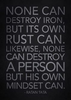 a black and white photo with the words, none can destroy iron, but its own rust