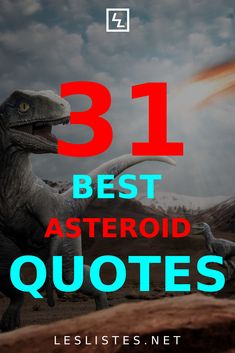 a dinosaur with the words 31 best asteroid quotes in red and blue on it