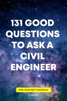 131 Good Questions to Ask a Civil Engineer