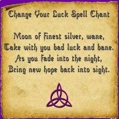 Change your luck spell chant Wiccan Chants, Luck Spell, Binding Spell, Moon Spells