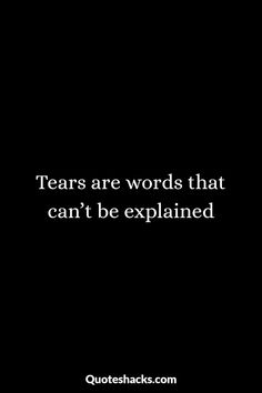 a black and white photo with the words tears are words that can't be explain