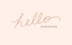 the word hello sunshine written in cursive handwriting on a pink background with an orange outline