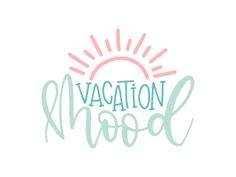 the words vacation mood written in green and pink ink on a white background with sunburst