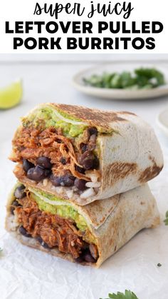 two burritos stacked on top of each other with the text super juicy leftover pulled pork burritos