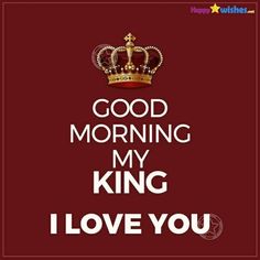 the words good morning my king i love you on a red background with a crown