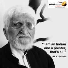 an old man with white hair and glasses has a quote from m f husain