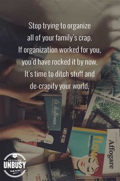 a pile of books with the words stop trying to organize all of your family's crap if organization worked for you, you'd have rocked it by now