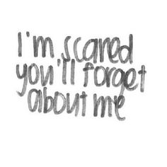 the words i'm scared you're forget about me are drawn in black ink