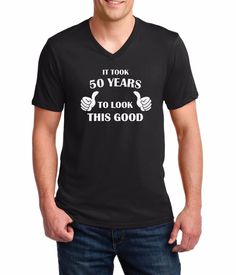 Men's V-Neck It Took 50 Years To Look This Good! Shirt 50Th Birthday Bday Gift Funny Men, Veteran T Shirts, Rosa Parks, I Love My Girlfriend, Thanksgiving Shirts, Valentines Day Shirts, Mens T Shirts, Animal Shirts, Cat Shirts