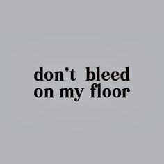 the words don't bleed on my floor are in black and white letters against a gray background