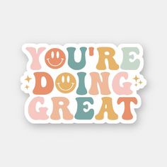 you're doing great sticker with the words, and smiley faces on it