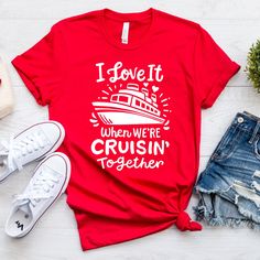 i love it when we're cruisin together t - shirt on a table