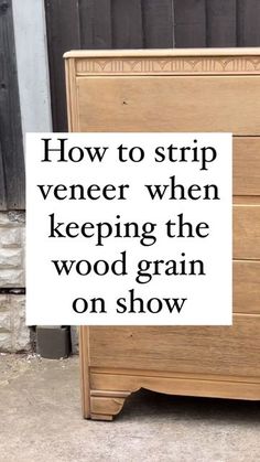 a wooden dresser with the words how to strip veneer when keeping the wood grain on show