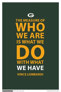 the measure of who we are is what we do with what we have