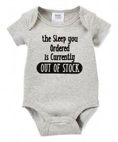 a baby bodysuit that says, the sleep you ordered is currently out of stock