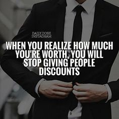 a man wearing a suit and tie with his hands in his pockets saying, when you realizing how much you're worth, you will stop giving people discounts