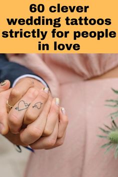 two people holding hands with the words 60 clever wedding tattoos strictly for people in love