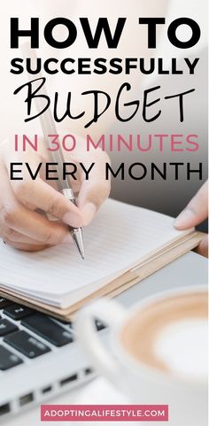 someone writing on a notebook with the words how to successfully budget in 30 minutes every month