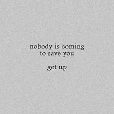 the words nobody is coming to save you get up on a gray background with black lettering