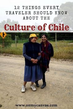 two women standing next to each other on a dirt road with the words, 12 things every traveler should know about the culture of chile