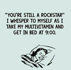 a drawing of a woman laying in bed with the caption you're still a rockstard i whisper to myself as i take my multi vitamin and get in bed at 9 00