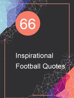 the text reads, 66 inspirational football quotes